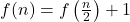 f(n) = f\left(\frac{n}{2}\right) + 1