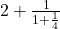 2 + \frac{1}{1 + \frac{1}{4}}