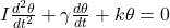  I \frac{d^2 \theta}{dt^2} + \gamma \frac{d \theta}{dt} + k \theta = 0 