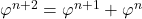  \varphi^{n+2} = \varphi^{n+1} + \varphi^n 