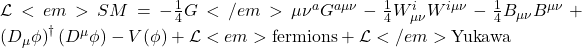  \mathcal{L}<em>{SM} = -\frac{1}{4} G</em>{\mu\nu}^a G^{a\mu\nu} - \frac{1}{4} W_{\mu\nu}^i W^{i\mu\nu} - \frac{1}{4} B_{\mu\nu} B^{\mu\nu} + \left( D_{\mu} \phi \right)^\dagger \left( D^{\mu} \phi \right) - V(\phi) + \mathcal{L}<em>{\text{fermions}} + \mathcal{L}</em>{\text{Yukawa}} 