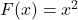  F(x) = x^2 