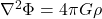  \nabla^2 \Phi = 4 \pi G \rho 