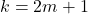 k = 2m + 1