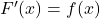  F'(x) = f(x) 