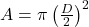  A = \pi \left(\frac{D}{2}\right)^2 