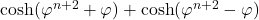 \cosh(\varphi^{n+2} + \varphi) + \cosh(\varphi^{n+2} - \varphi)