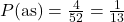 P(\text{as}) = \frac{4}{52} = \frac{1}{13}