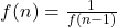  f(n) = \frac{1}{f(n-1)} 