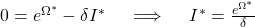 0 = e^{\Omega^*} - \delta I^* \quad \implies \quad I^* = \frac{e^{\Omega^*}}{\delta}