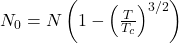  N_0 = N \left( 1 - \left( \frac{T}{T_c} \right)^{3/2} \right) 