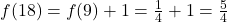  f(18) = f(9) + 1 = \frac{1}{4} + 1 = \frac{5}{4} 