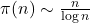  \pi(n) \sim \frac{n}{\log n} 