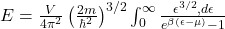  E = \frac{V}{4\pi^2} \left( \frac{2m}{\hbar^2} \right)^{3/2} \int_0^\infty \frac{\epsilon^{3/2} , d\epsilon}{e^{\beta (\epsilon - \mu)} - 1} 