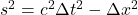 s^2 = c^2 \Delta t^2 - \Delta x^2