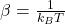 \beta = \frac{1}{k_B T}