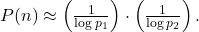  P(n) \approx \left( \frac{1}{\log p_1} \right) \cdot \left( \frac{1}{\log p_2} \right). 