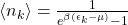  \langle n_k \rangle = \frac{1}{e^{\beta (\epsilon_k - \mu)} - 1} 