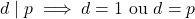  d \mid p \implies d = 1 \text{ ou } d = p 