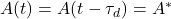A(t) = A(t-\tau_d) = A^*