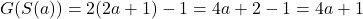  G(S(a)) = 2(2a+1) - 1 = 4a + 2 - 1 = 4a + 1 