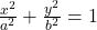  \frac{x^2}{a^2} + \frac{y^2}{b^2} = 1 