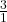 \frac{3}{1}