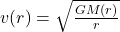  v(r) = \sqrt{\frac{GM(r)}{r}} 