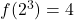  f(2^3) = 4 