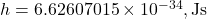 h = 6.62607015 \times 10^{-34} , \text{Js}