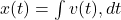  x(t) = \int v(t) , dt 