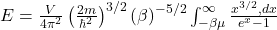  E = \frac{V}{4\pi^2} \left( \frac{2m}{\hbar^2} \right)^{3/2} \left( \beta \right)^{-5/2} \int_{-\beta \mu}^\infty \frac{x^{3/2} , dx}{e^x - 1} 