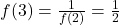 f(3) = \frac{1}{f(2)} = \frac{1}{2}