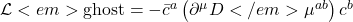  \mathcal{L}<em>{\text{ghost}} = - \bar{c}^a \left( \partial^\mu D</em>\mu^{ab} \right) c^b 