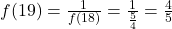  f(19) = \frac{1}{f(18)} = \frac{1}{\frac{5}{4}} = \frac{4}{5} 