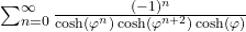  \sum_{n=0}^{\infty} \frac{(-1)^n}{\cosh(\varphi^n) \cosh(\varphi^{n+2}) \cosh(\varphi)} 