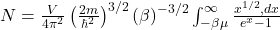  N = \frac{V}{4\pi^2} \left( \frac{2m}{\hbar^2} \right)^{3/2} \left( \beta \right)^{-3/2} \int_{-\beta \mu}^\infty \frac{x^{1/2} , dx}{e^x - 1} 