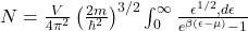  N = \frac{V}{4\pi^2} \left( \frac{2m}{\hbar^2} \right)^{3/2} \int_0^\infty \frac{\epsilon^{1/2} , d\epsilon}{e^{\beta (\epsilon - \mu)} - 1} 