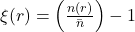  \xi(r) = \left( \frac{n(r)}{\bar{n}} \right) - 1 