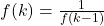 f(k) = \frac{1}{f(k-1)}