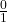 \frac{0}{1}