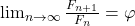  \lim_{{n \to \infty}} \frac{F_{n+1}}{F_n} = \varphi 