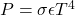 P = \sigma \epsilon T^4