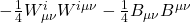  -\frac{1}{4} W_{\mu\nu}^i W^{i\mu\nu} - \frac{1}{4} B_{\mu\nu} B^{\mu\nu} 