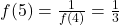 f(5) = \frac{1}{f(4)} = \frac{1}{3}